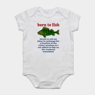 Born To Fish Forced To Sell My Labor - Fishing, Oddly Specific Meme Baby Bodysuit